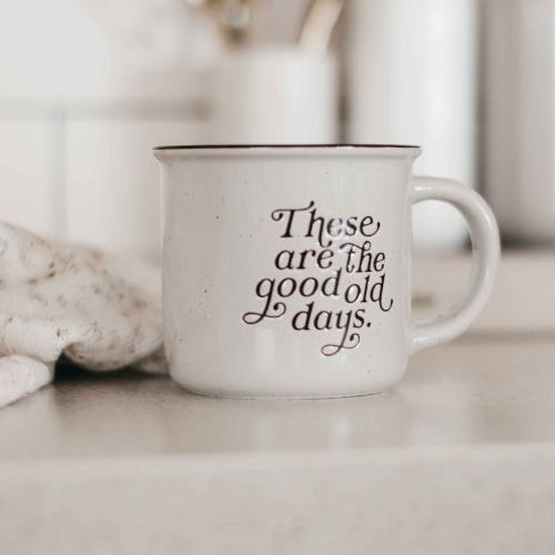 Ceramic Mug | These are the good old days